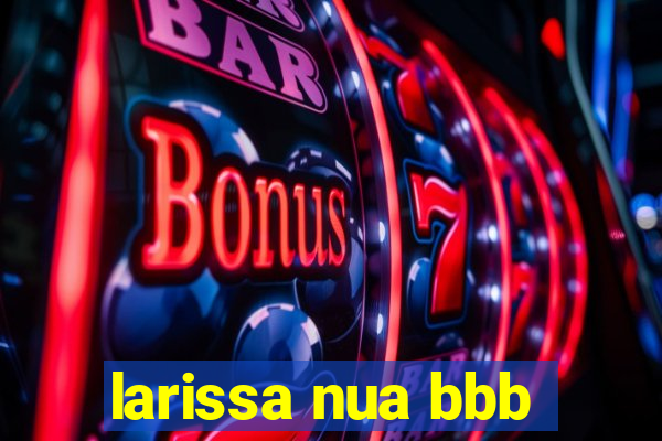 larissa nua bbb